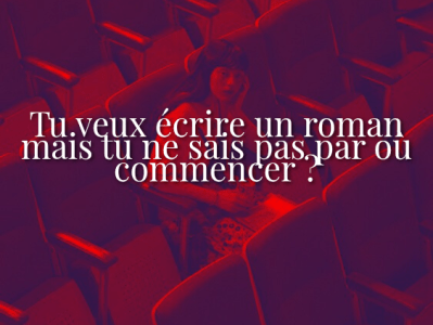 Tu veux écrire un roman mais tu ne sais pas par où commencer&nbsp;?